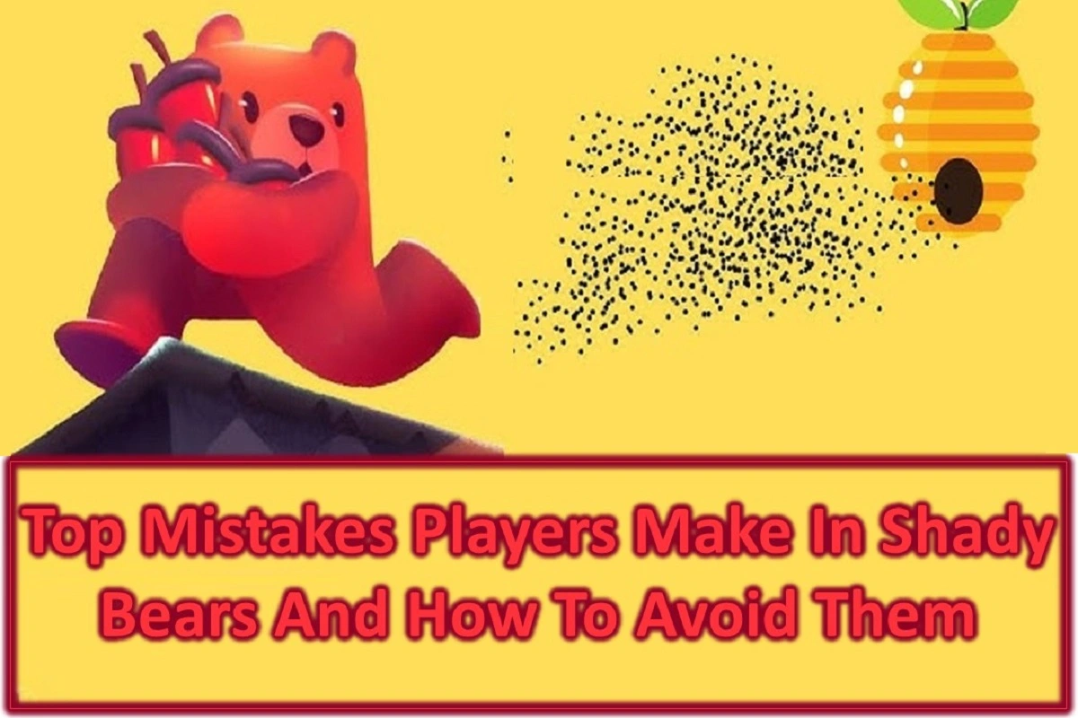 Top Mistakes Players Make in Shady Bears and How to Avoid Them